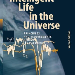 Intelligent Life in the Universe (Principles and Requirements Behind Its Emergence) (2nd Edition)