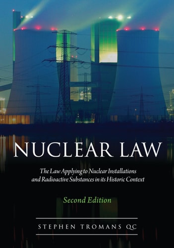 Nuclear Law (The Law Applying to Nuclear Installations and Radioactive Substances in its Historic Context) (2nd Edition)