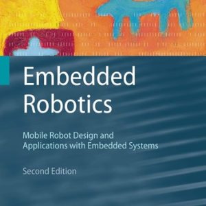 Embedded Robotics (Mobile Robot Design and Applications with Embedded Systems) (2nd Edition)