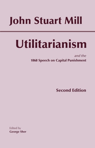 Utilitarianism (and the 1868 Speech on Capital Punishment) (2nd Edition)