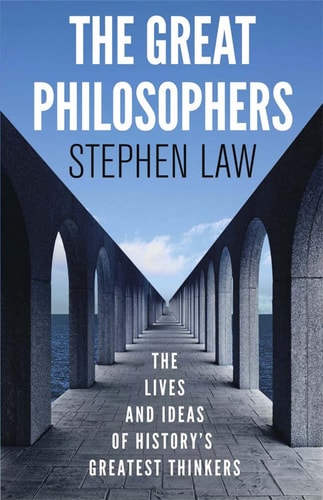 The Great Philosophers (The Lives and Ideas of History's Greatest Thinkers) (2nd Edition)