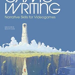 Game Writing (Narrative Skills for Videogames) (2nd Edition)