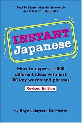 Instant Japanese (How to Express 1,000 Different Ideas with Just 100 Key Words and Phrases! (Japanese Phrasebook)) (2nd Edition)