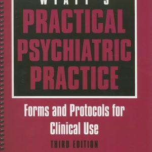 Wyatt's Practical Psychiatric Practice (Forms and Protocols for Clinical Use) (3rd Edition)