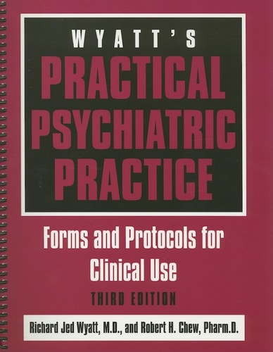 Wyatt's Practical Psychiatric Practice (Forms and Protocols for Clinical Use) (3rd Edition)