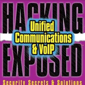 Hacking Exposed Unified Communications & VoIP Security Secrets & Solutions (2nd Edition)