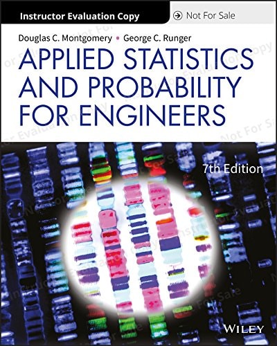 Applied Statistics and Probability for Engineers, 7th Edition Evaluation Copy (7th Edition)