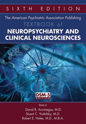 The American Psychiatric Publishing Textbook of Neuropsychiatry and Behavioral Neuroscience (6th Edition)