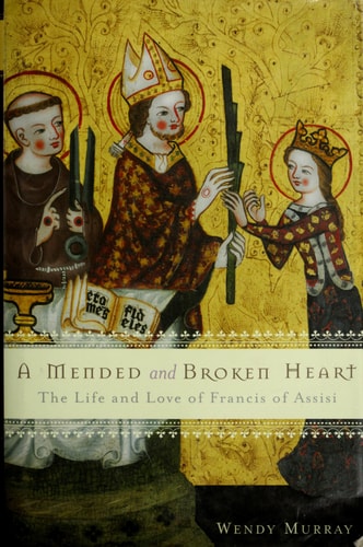 A Mended and Broken Heart (The Life and Love of Francis of Assisi)