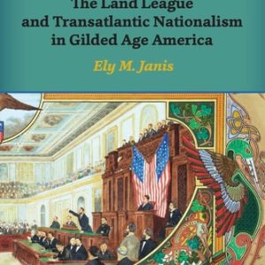 A Greater Ireland (The Land League and Transatlantic Nationalism in Gilded Age America)