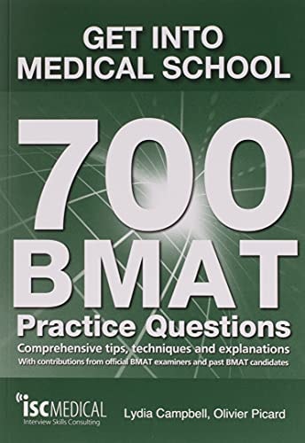 Get Into Medical School 700 BMAT Practice Questions : Comprehensive Tips, Techniques & Explanations : with Contributions from Official BMAT Examiners and Past BMAT Candidates (2nd Edition)