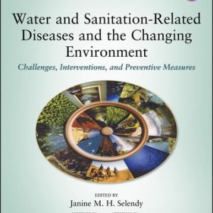 Water and Sanitation-Related Diseases and the Changing Environment: Challenges, Interventions, and Preventive Measures, 2nd Edition (Challenges, Interventions, and Preventive Measures)