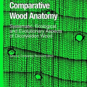 Comparative Wood Anatomy (Systematic, Ecological, and Evolutionary Aspects of Dicotyledon Wood) (2nd Edition)