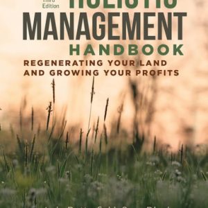 Holistic Management Handbook, Third Edition (Regenerating Your Land and Growing Your Profits)