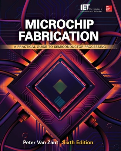 Microchip Fabrication, Sixth Edition (A Practical Guide to Semiconductor Processing)