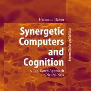 Synergetic Computers and Cognition (A Top-Down Approach to Neural Nets) (2nd Edition)