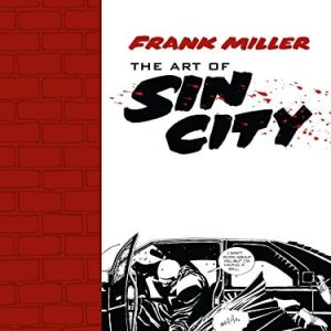 Frank Miller: The Art of Sin City