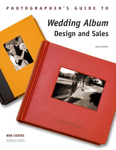 Photographer's Guide to Wedding Album Design and Sales (2nd Edition)