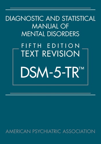 Diagnostic and Statistical Manual of Mental Disorders, Text Revision (DSM-5-TR®) (5th Edition)