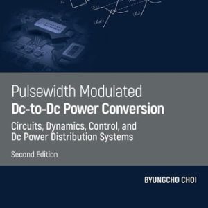 Pulsewidth Modulated DC-to-DC Power Conversion (Circuits, Dynamics, Control, and DC Power Distribution Systems) (2nd Edition)