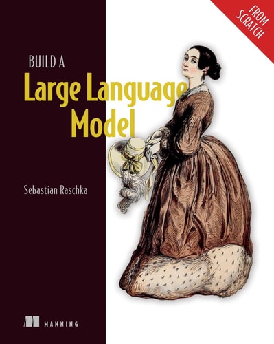Build a Large Language Model (From Scratch) (1st Edition)