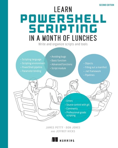 Learn PowerShell Scripting in a Month of Lunches, Second Edition (Write and organize scripts and tools)