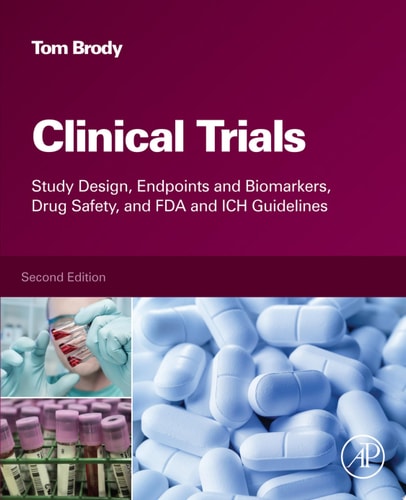 Clinical Trials Study Design, Endpoints and Biomarkers, Drug Safety, and FDA and ICH Guidelines (2nd Edition)