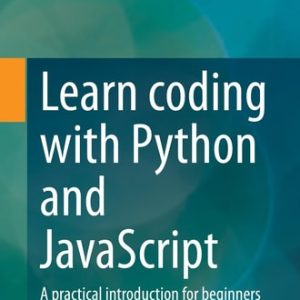 Learn coding with Python and JavaScript (A practical introduction for beginners)