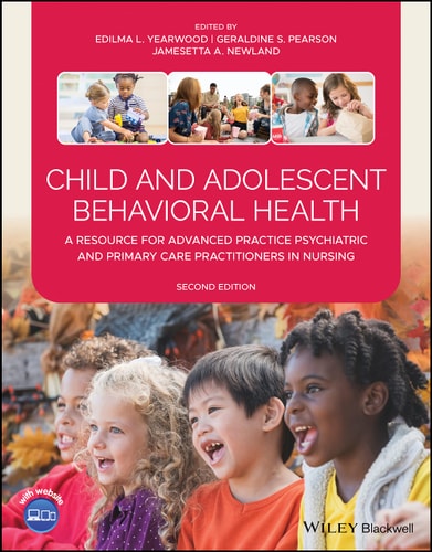 Child and Adolescent Behavioral Health (A Resource for Advanced Practice Psychiatric and Primary Care Practitioners in Nursing) (2nd Edition)