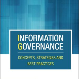 Information Governance (Concepts, Strategies and Best Practices) (2nd Edition)