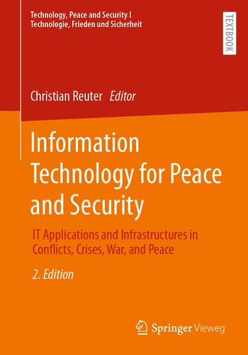 Information Technology for Peace and Security (IT Applications and Infrastructures in Conflicts, Crises, War, and Peace) (2nd Edition)