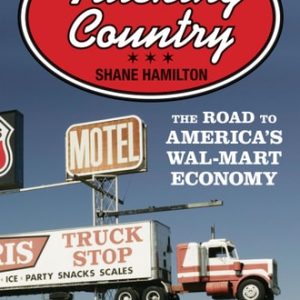 Trucking Country (The Road to America's Wal-Mart Economy)