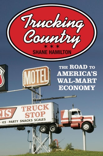 Trucking Country (The Road to America's Wal-Mart Economy)