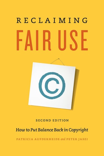 Reclaiming Fair Use (How to Put Balance Back in Copyright, Second Edition)