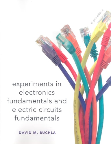 Experiments in Electronics Fundamentals and Electric Circuits Fundamentals (8th Edition)
