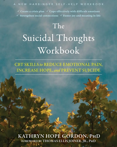 The Suicidal Thoughts Workbook (CBT Skills to Reduce Emotional Pain, Increase Hope, and Prevent Suicide)