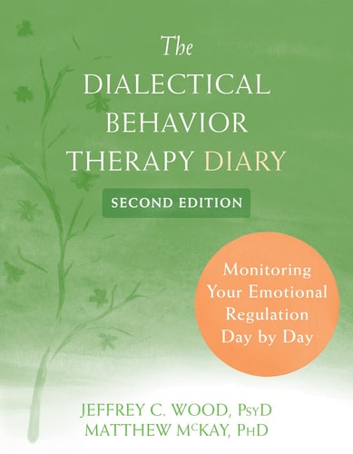 The Dialectical Behavior Therapy Diary (Monitoring Your Emotional Regulation Day by Day) (2nd Edition)