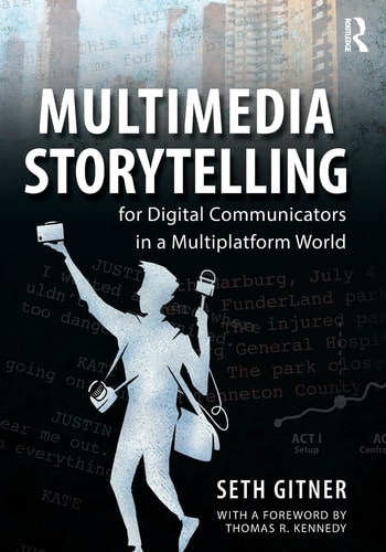 Multimedia Storytelling for Digital Communicators in a Multiplatform World (1st Edition)