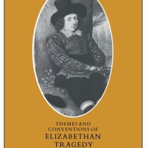Themes and Conventions of Elizabethan Tragedy (2nd Edition)