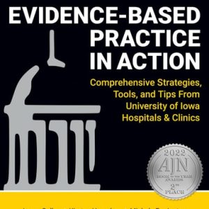 Evidence-Based Practice in Action, Second Edition (Comprehensive Strategies, Tools, and Tips from University of Iowa Hospitals and Clinics)