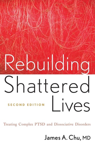 Rebuilding Shattered Lives (Treating Complex PTSD and Dissociative Disorders) (2nd Edition)