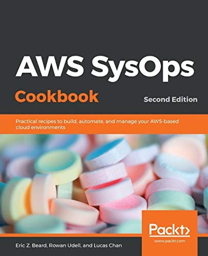 AWS SysOps Cookbook (Practical recipes to build, automate, and manage your AWS-based cloud environments, 2nd Edition)