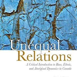 Unequal Relations: A Critical Introduction to Race, Ethnic, and Aboriginal Dynamics in Canada (8th Edition)