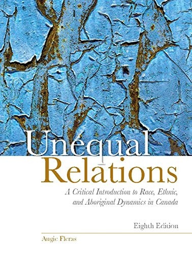 Unequal Relations: A Critical Introduction to Race, Ethnic, and Aboriginal Dynamics in Canada (8th Edition)