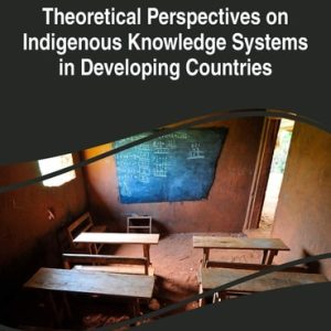 Handbook of Research on Theoretical Perspectives on Indigenous Knowledge Systems in Developing Countries