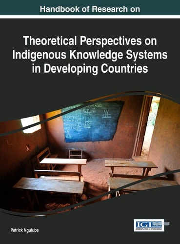 Handbook of Research on Theoretical Perspectives on Indigenous Knowledge Systems in Developing Countries