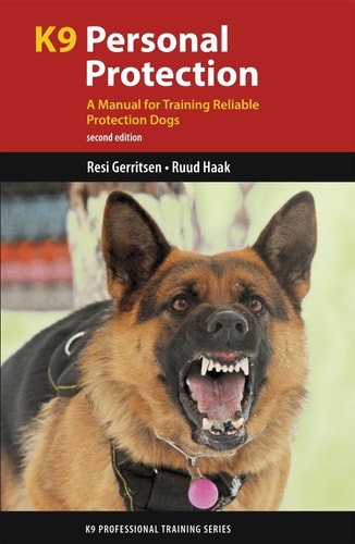 K9 Personal Protection (A Manual for Training Reliable Protection Dogs) (2nd Edition)