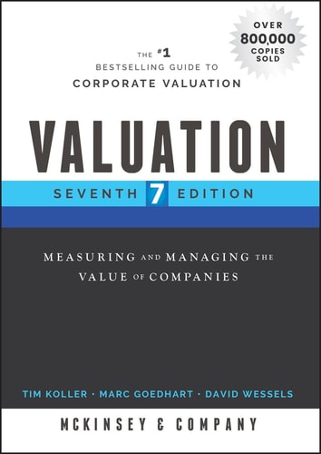 Valuation (Measuring and Managing the Value of Companies) (7th Edition)