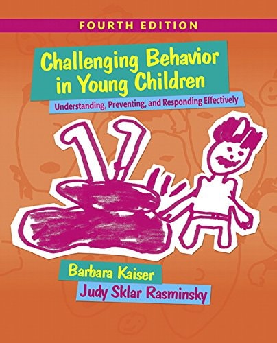 Challenging Behavior in Young Children Understanding, Preventing, and Responding Effectively (4th Edition)