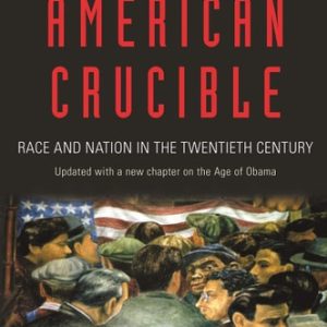 American Crucible Race and Nation in the Twentieth Century (1st Edition)